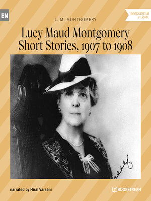 cover image of Lucy Maud Montgomery Short Stories, 1907 to 1908 (Unabridged)
